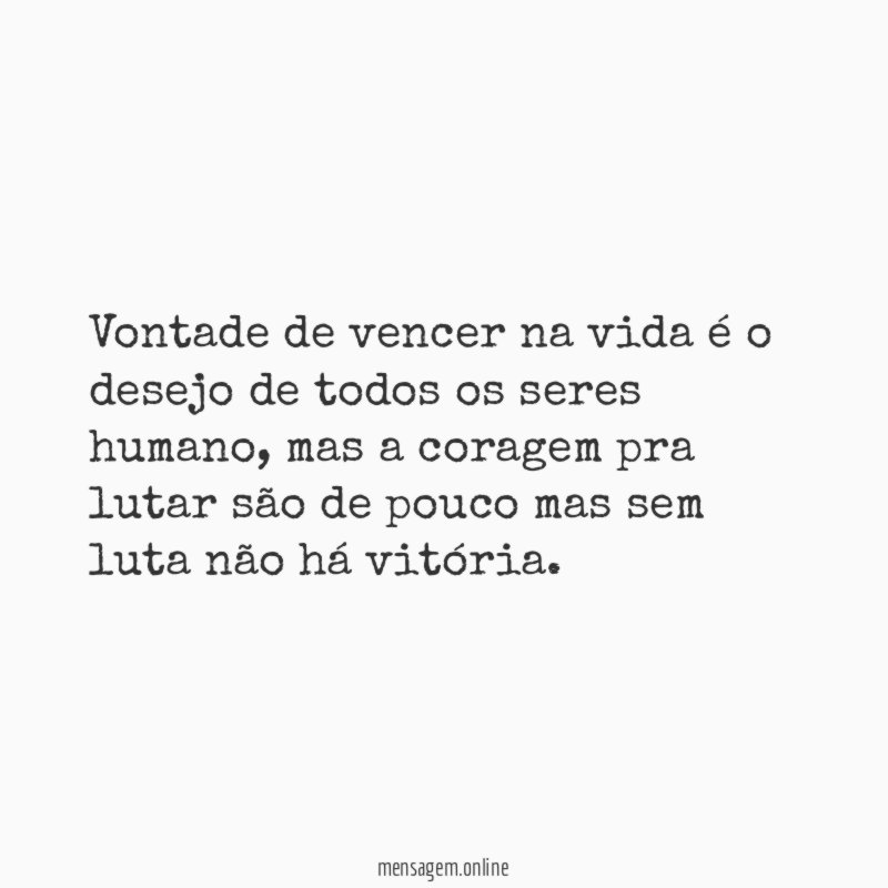 Vontade de vencer na vida é o desejo de todos os seres humano