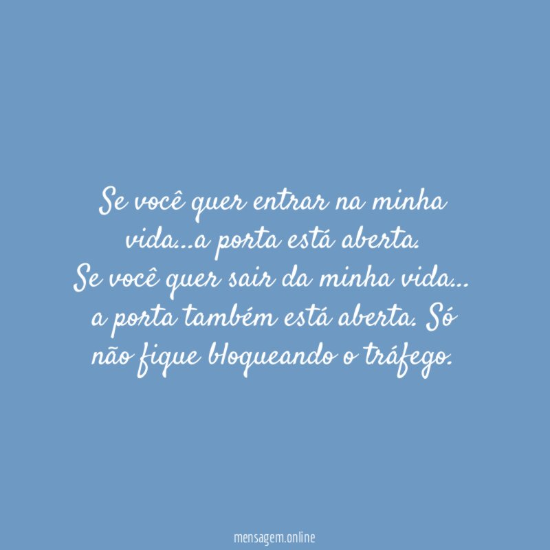 Se você quer entrar na minha vida