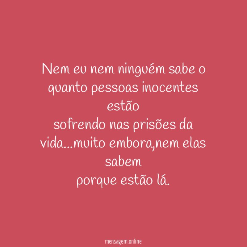 Nem eu nem ninguém sabe o quanto pessoas