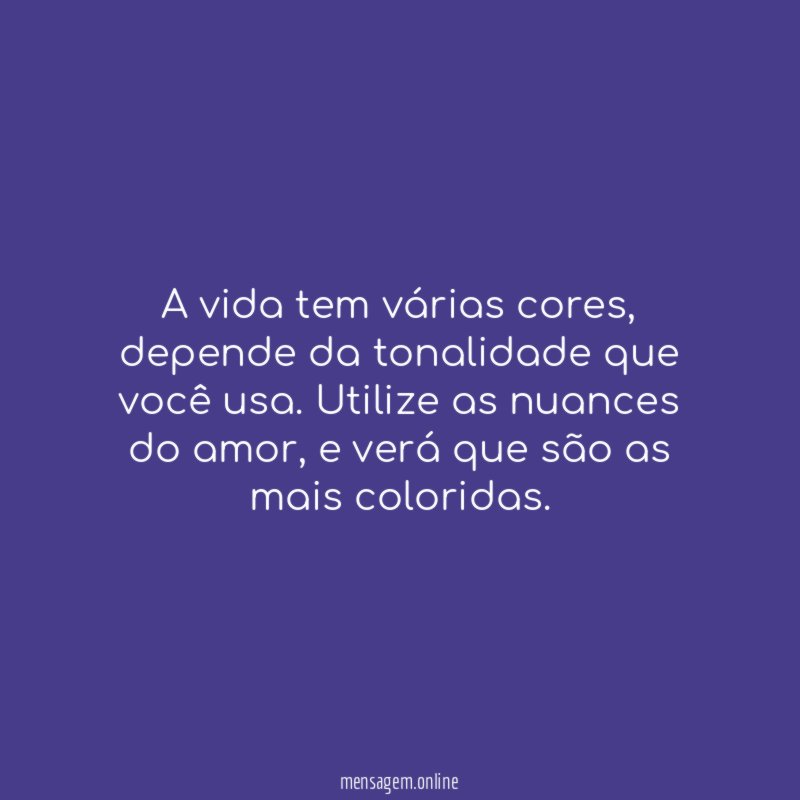 A vida tem várias cores
