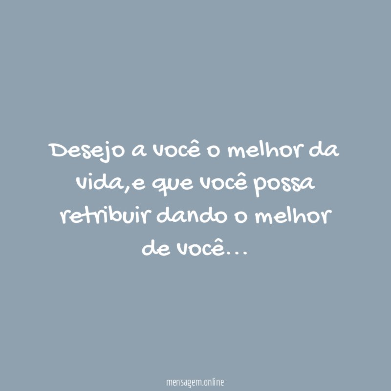 Desejo a você o melhor da vida