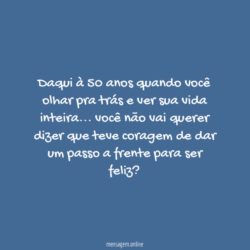 daqui à 50 anos quando você olhar pra