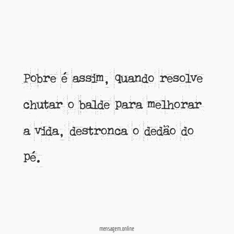 Pobre é assim