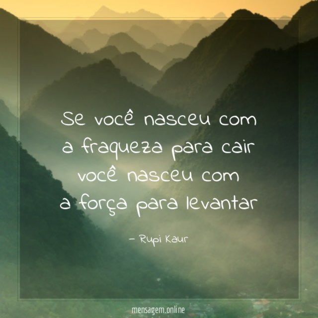 se você nasceu com a fraqueza para cair você nasceu