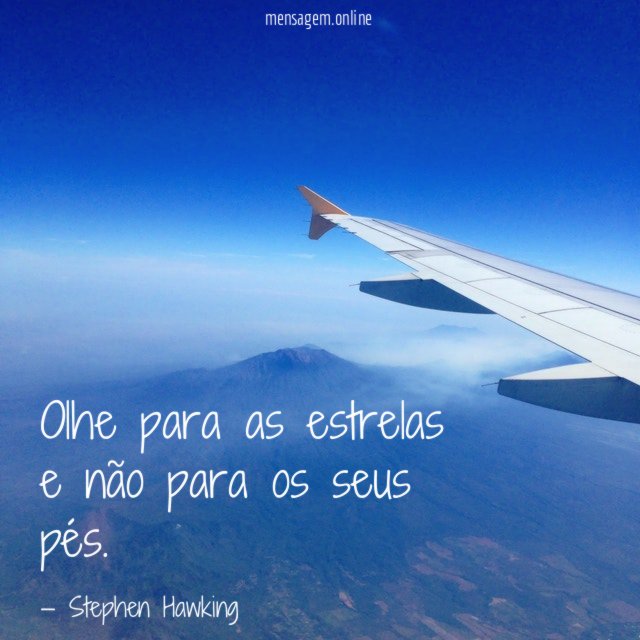 Olhe para as estrelas e não para os seus pés