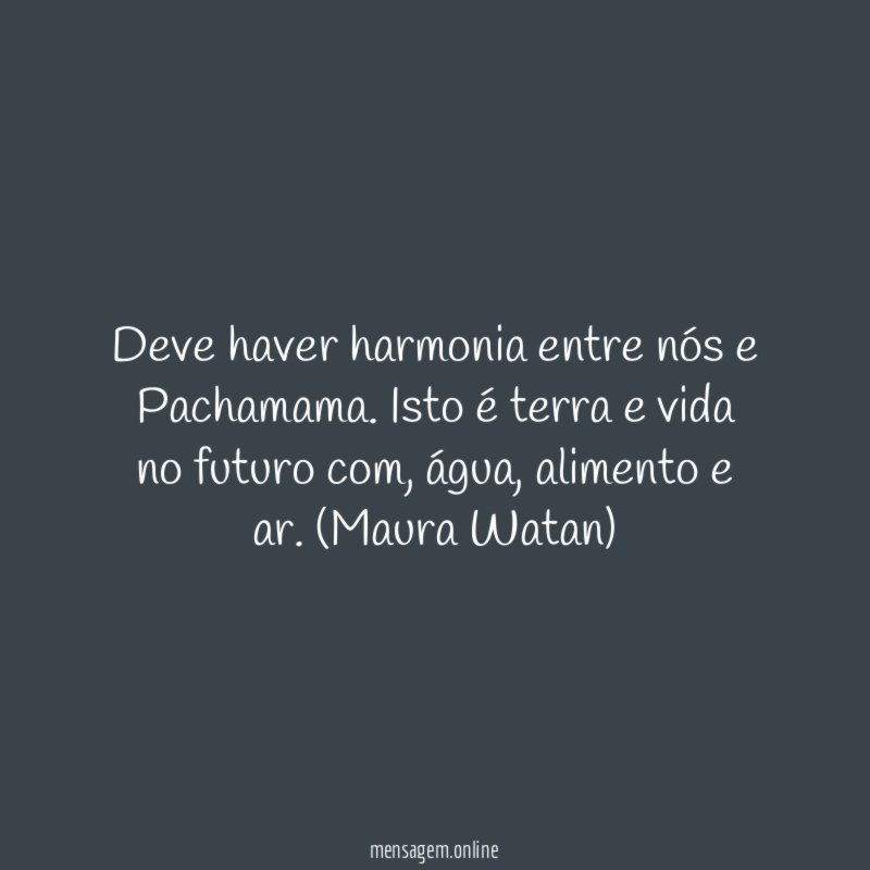 Deve haver harmonia entre nós e Pachamama