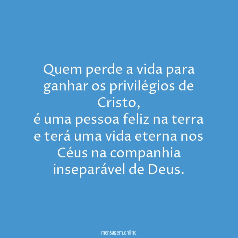 Quem perde a vida para ganhar os privilégios de Cristo