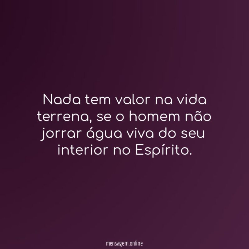 Nada tem valor na vida terrena
