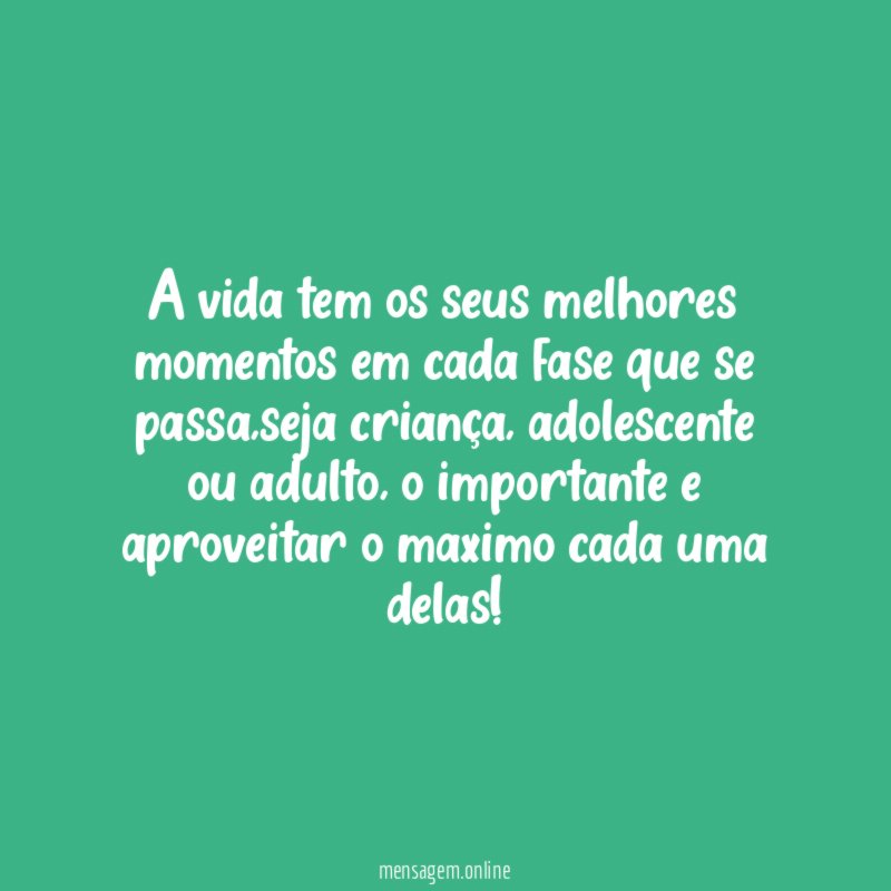 A vida tem os seus melhores momentos em