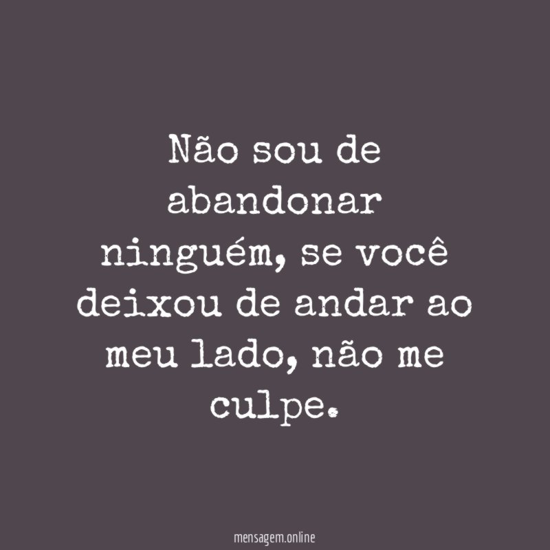 Não sou de abandonar ninguém