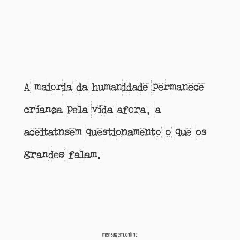 A maioria da humanidade permanece criança pela vida afora