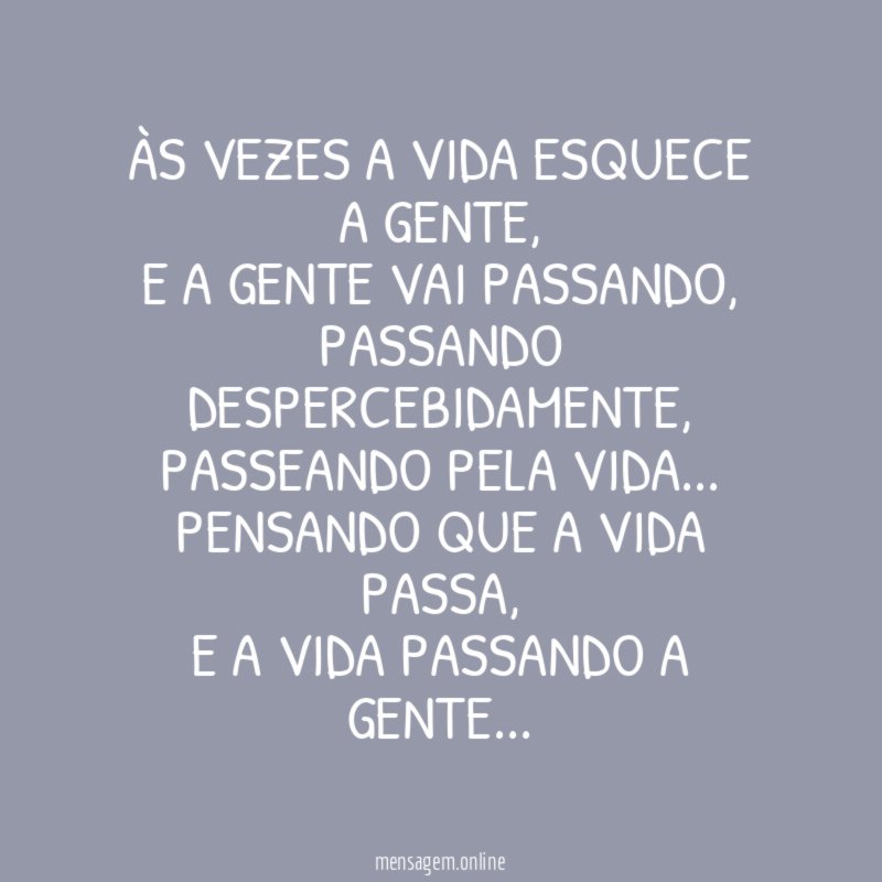 Às vezes a vida esquece a gente
