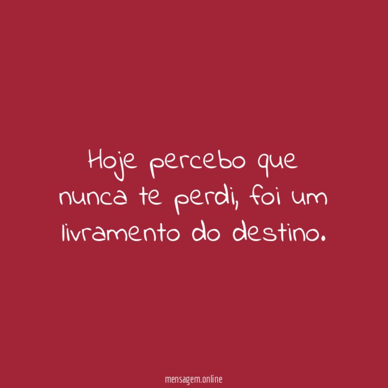 Hoje percebo que nunca te perdi