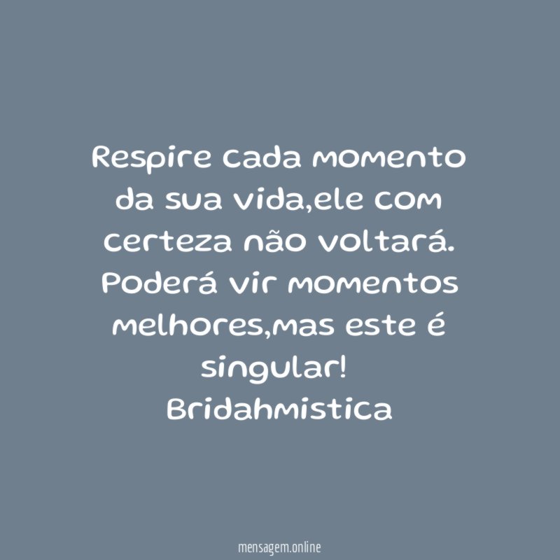 Respire cada momento da sua vida