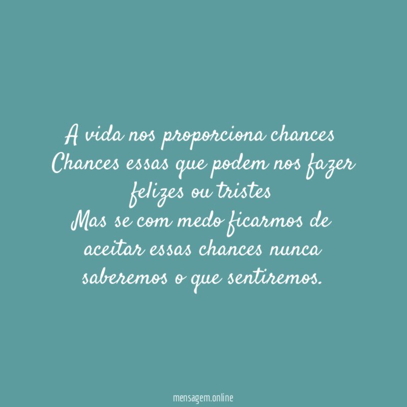 A vida nos proporciona chances Chances essas que podem