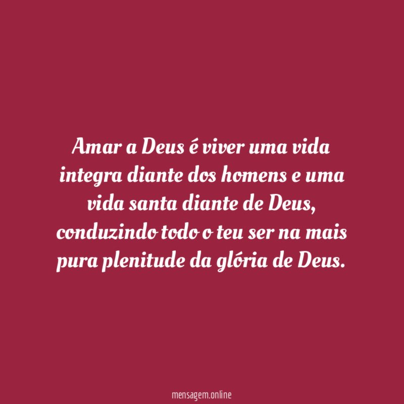 Amar a Deus é viver uma vida integra