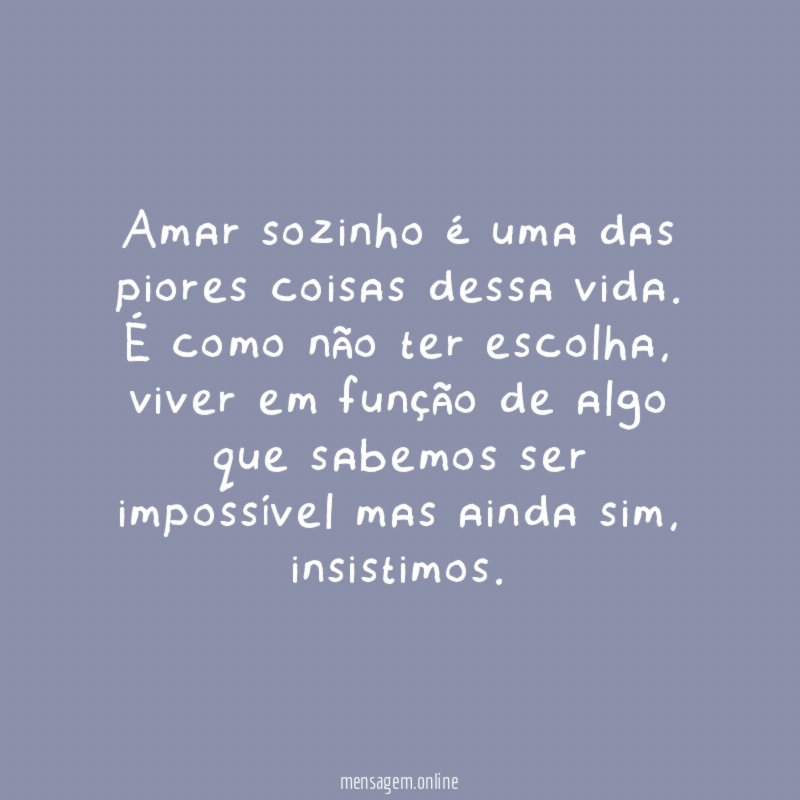 Amar sozinho é uma das piores coisas dessa vida