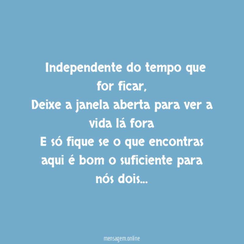 ” Independente do tempo que for ficar