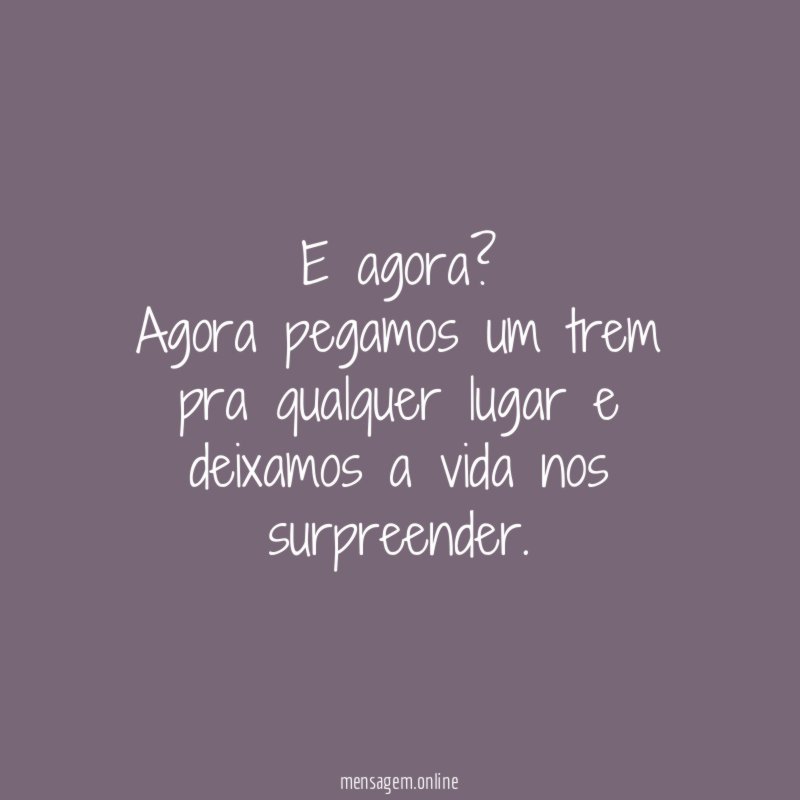 E agora