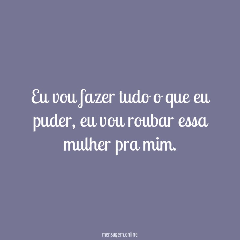 Eu vou fazer tudo o que eu puder