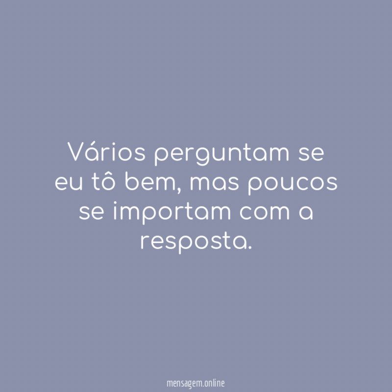 Vários perguntam se eu tô bem