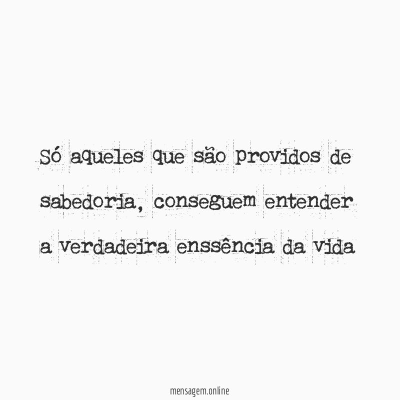 Só aqueles que são providos de sabedoria