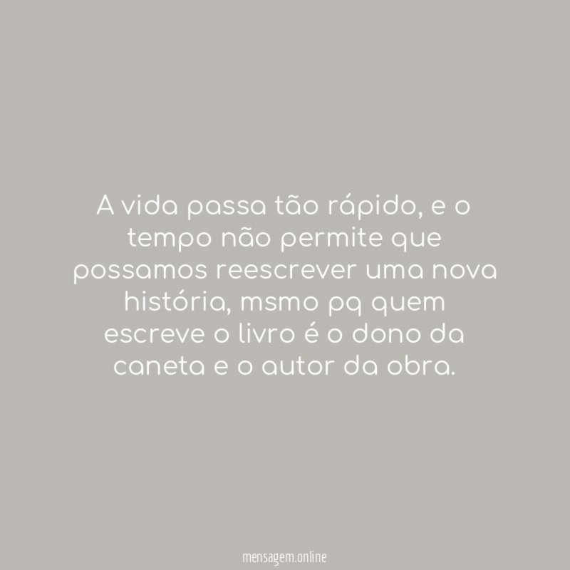 A vida passa tão rápido