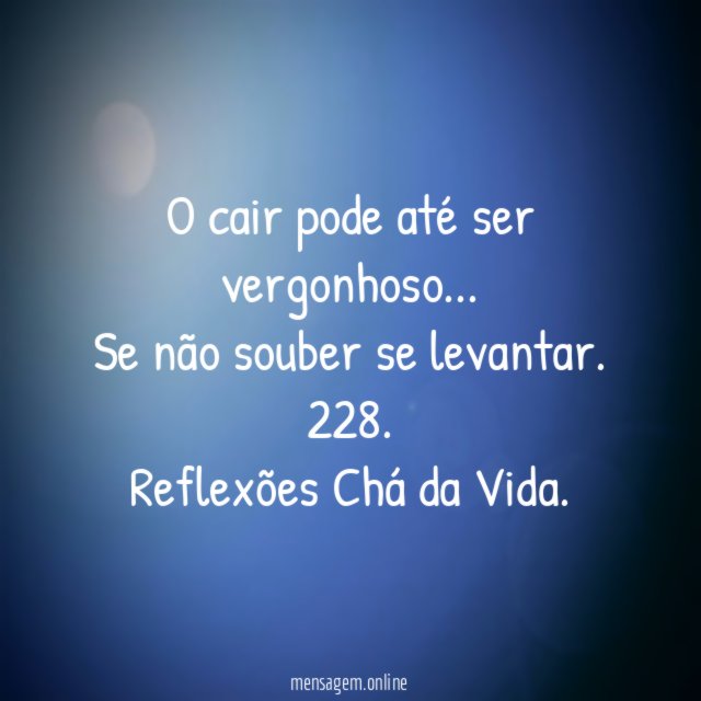 O cair pode até ser vergonhoso