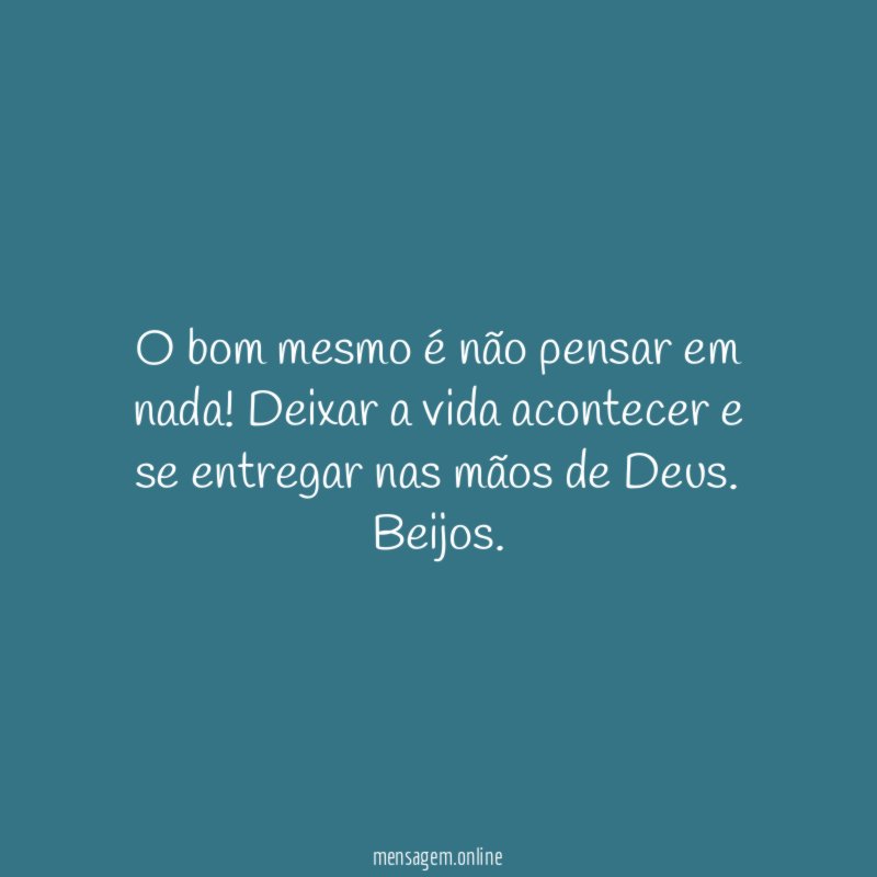 O bom mesmo é não pensar em nada