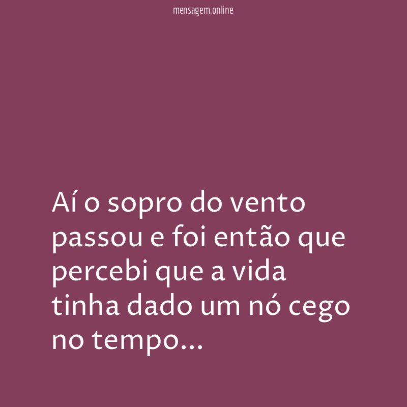 Aí o sopro do vento passou e foi