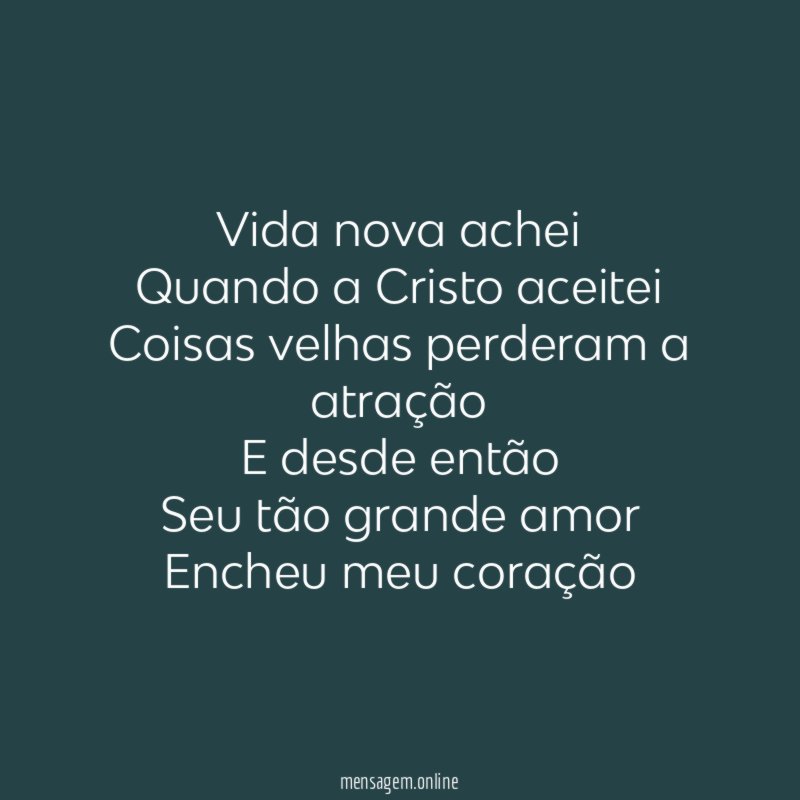 Vida nova achei Quando a Cristo aceitei Coisas velhas perderam