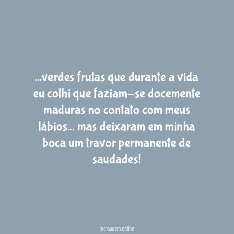 verdes frutas que durante a vida eu colhi