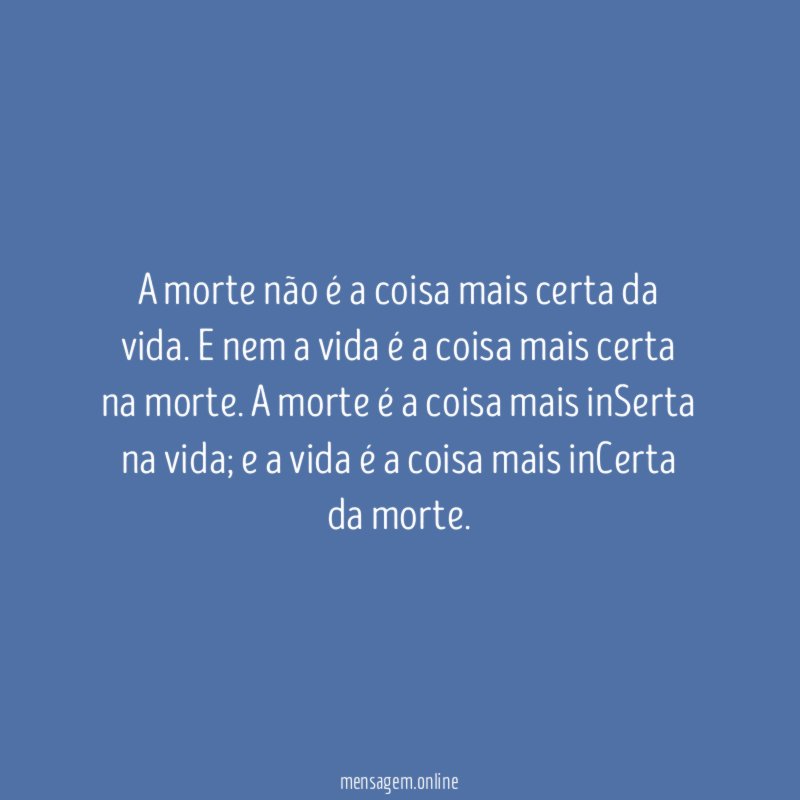 A morte não é a coisa mais certa da vida