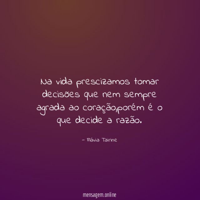 Na vida prescizamos tomar decisões que nem sempre