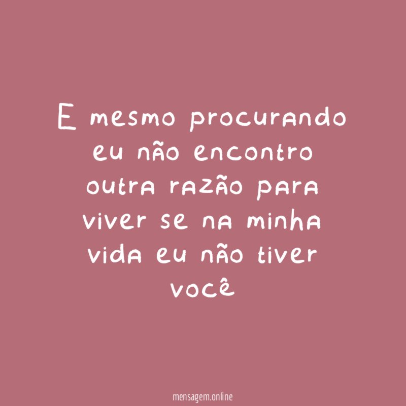 E mesmo procurando eu não encontro outra razão