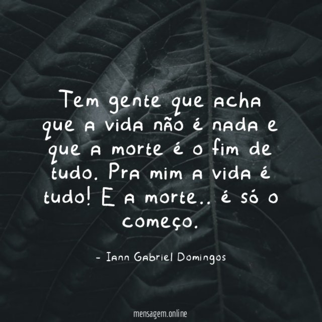 Tem gente que acha que a vida não