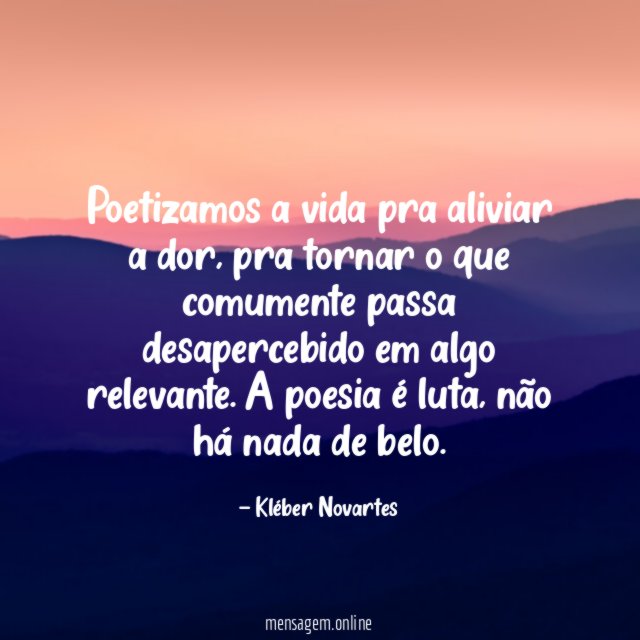 Poetizamos a vida pra aliviar a dor