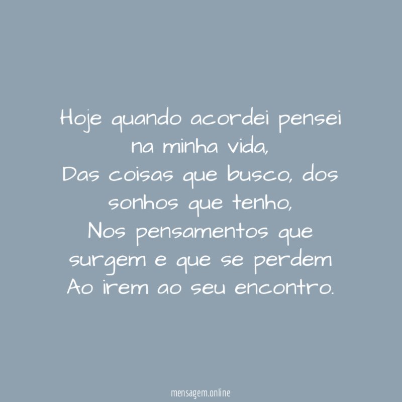 Hoje quando acordei pensei na minha vida
