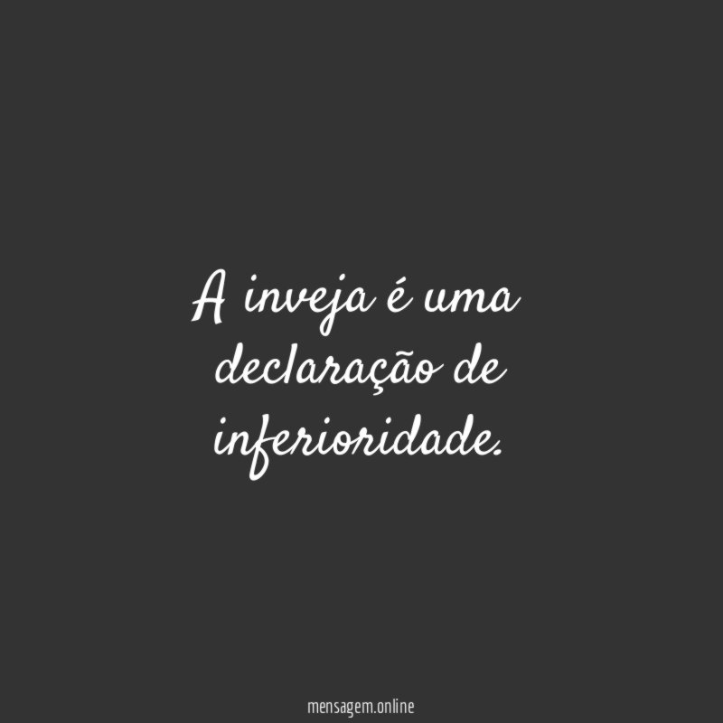 A inveja é uma declaração de inferioridade