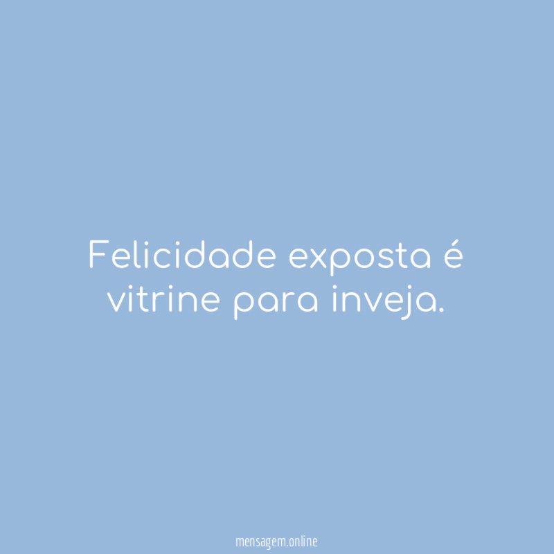 Felicidade exposta é vitrine para inveja