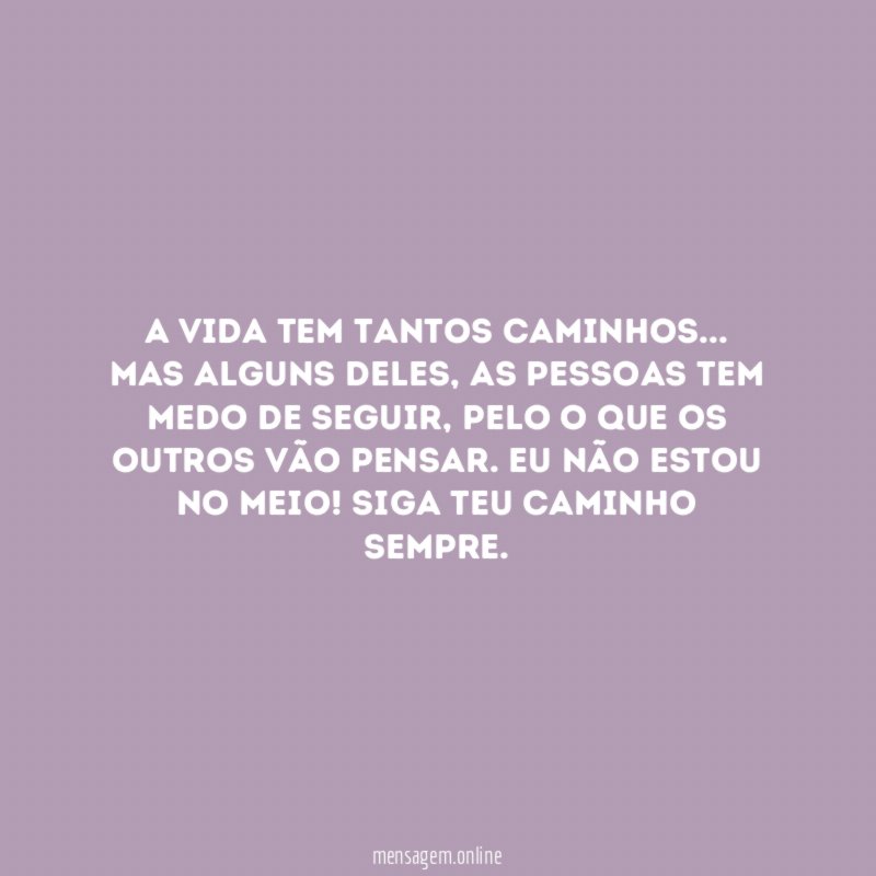 A vida tem tantos caminhos