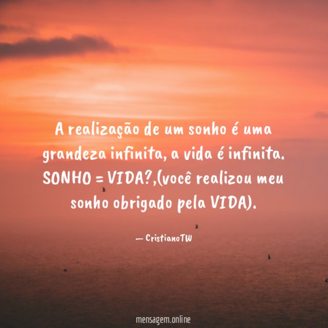 A realização de um sonho é uma grandeza infinita