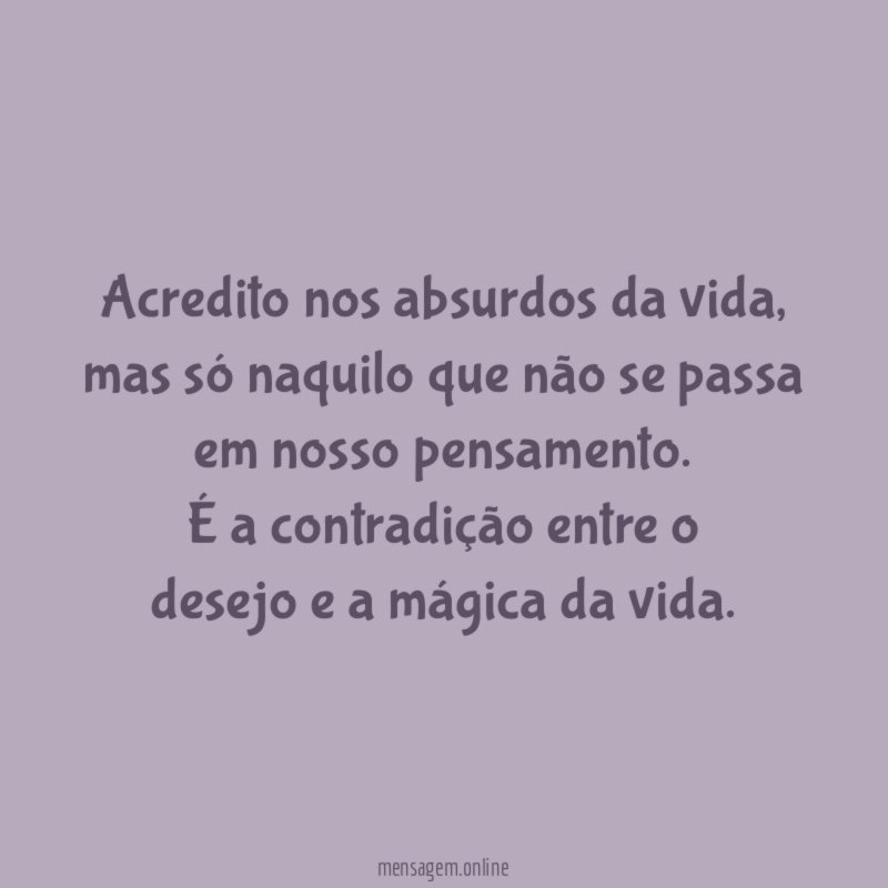 Acredito nos absurdos da vida
