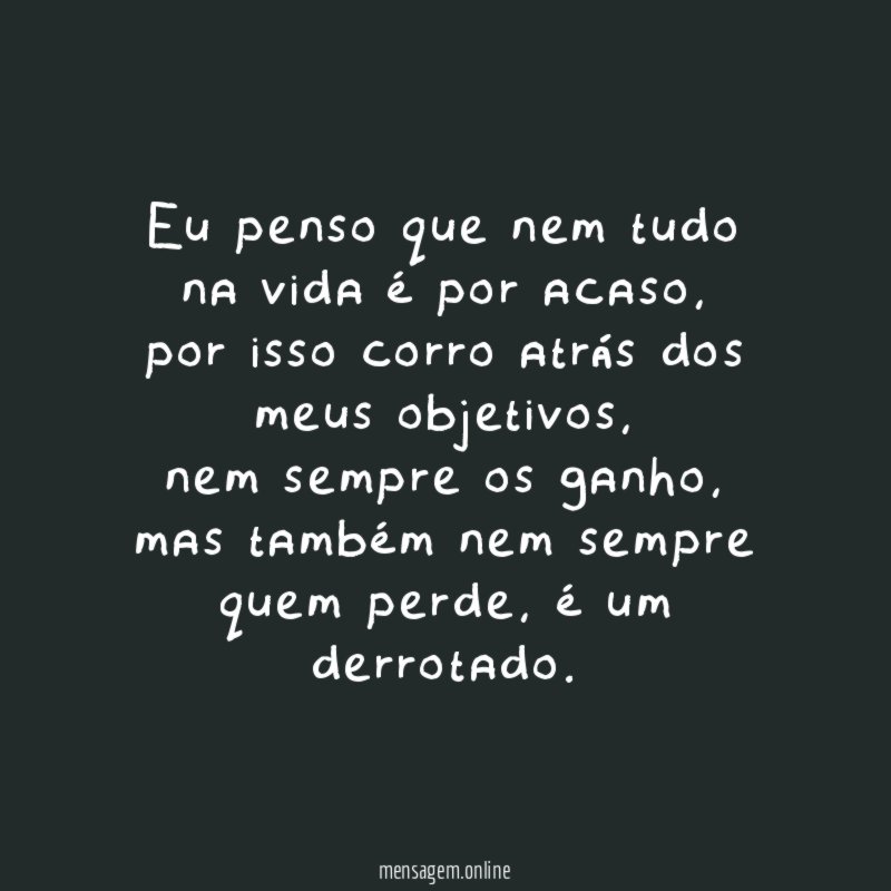 Eu penso que nem tudo na vida é por acaso