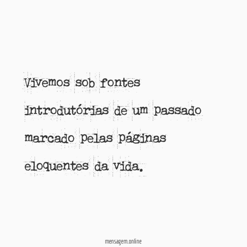 Vivemos sob fontes introdutórias de um passado marcado
