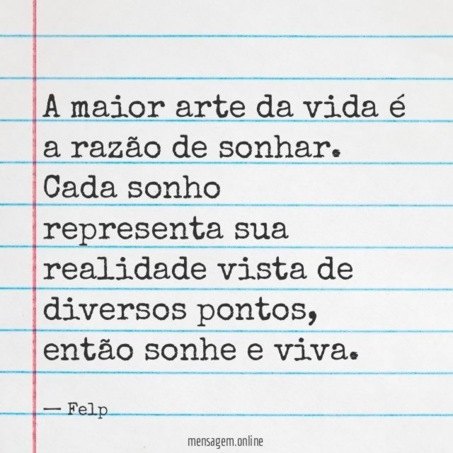 A maior arte da vida é a razão de sonhar
