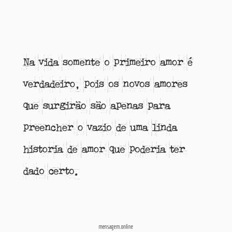 Na vida somente o primeiro amor é verdadeiro