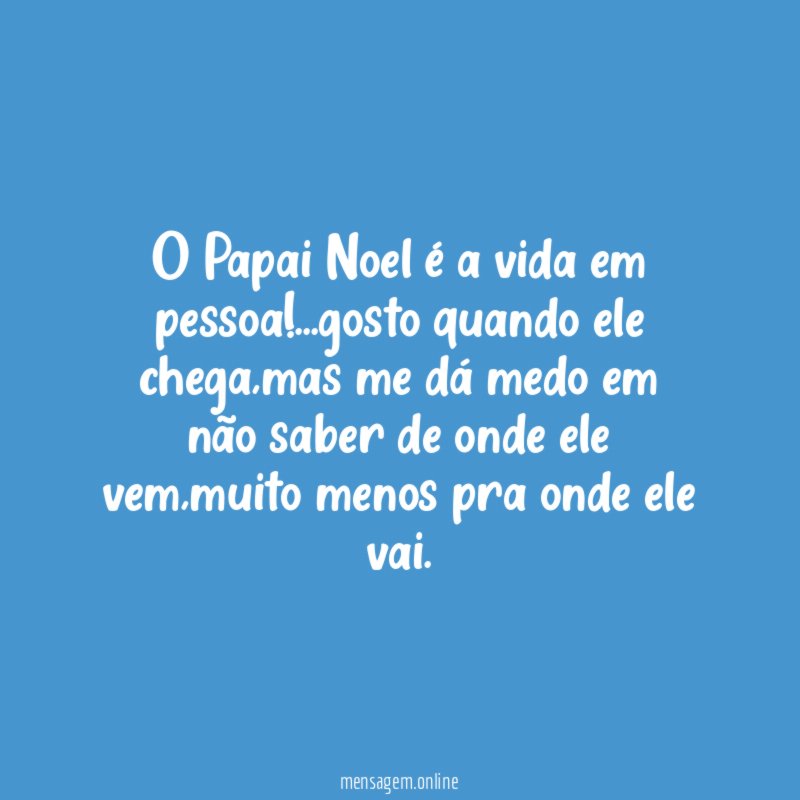 O Papai Noel é a vida em pessoa