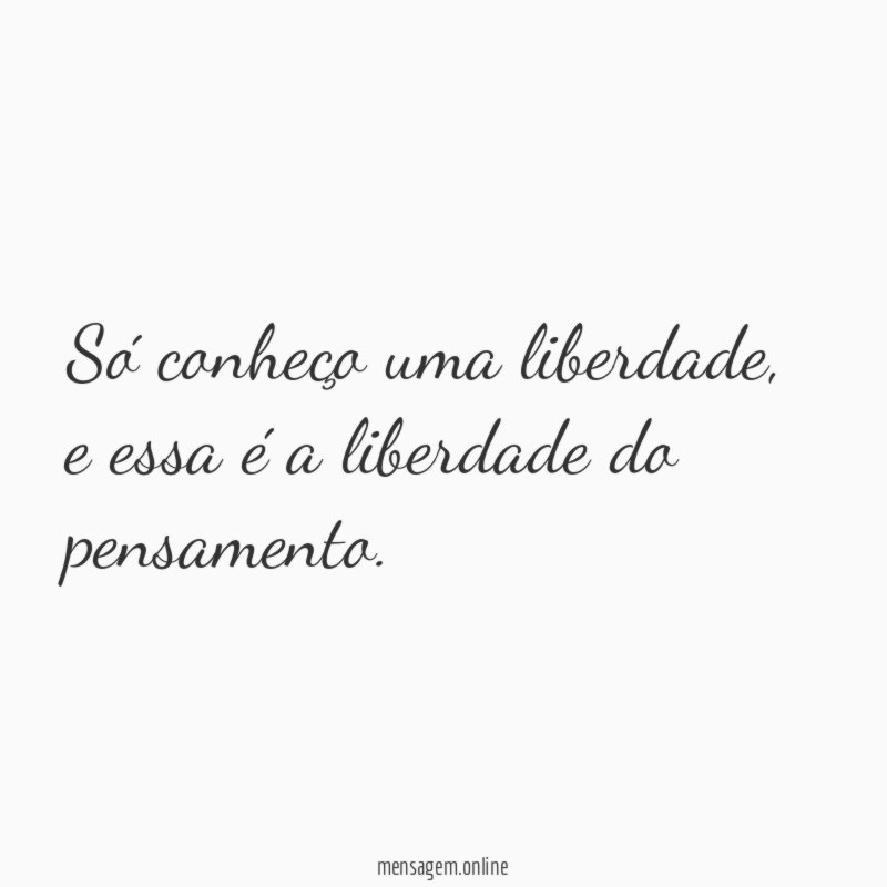 Só conheço uma liberdade