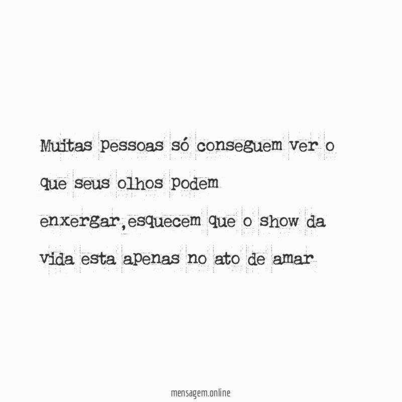 Muitas pessoas só conseguem ver o que seus olhos podem enxergar